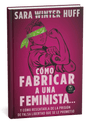 Cómo fabricar a una feminista