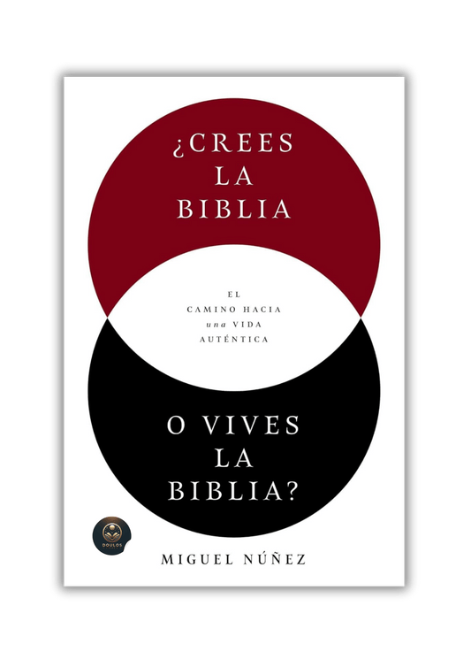 ¿Crees la Biblia o vives la Biblia?: El camino hacia una vida auténtica