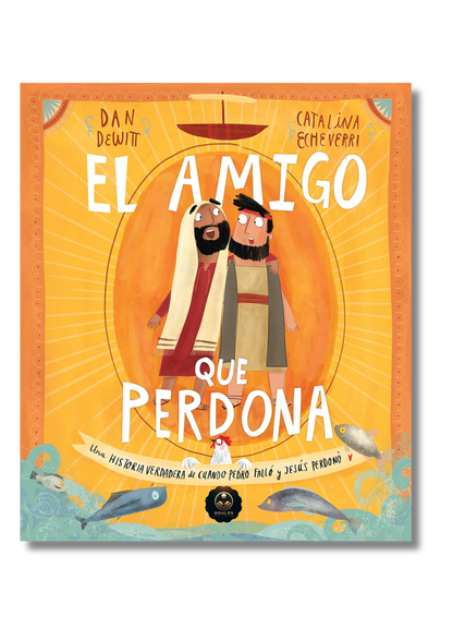 El Amigo que Perdona: Una historia verdadera de cuando Pedro falló y Jesús perdonó