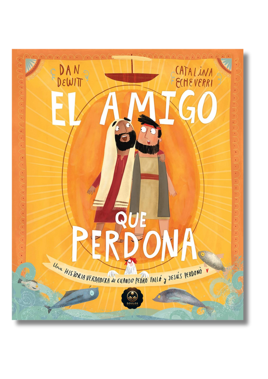 El Amigo que Perdona: Una historia verdadera de cuando Pedro falló y Jesús perdonó