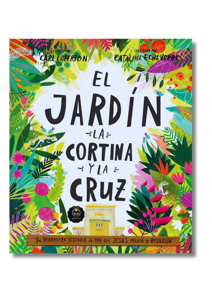 El Jardín, la Cortina y la Cruz: La verdadera historia de por qué Jesús murió y resucitó