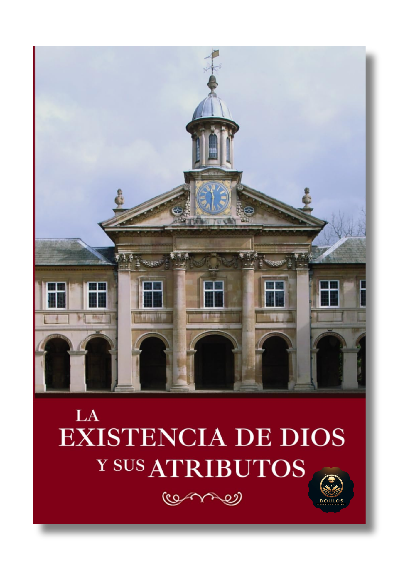 La Existencia de Dios y sus Atributos (Tomo I)