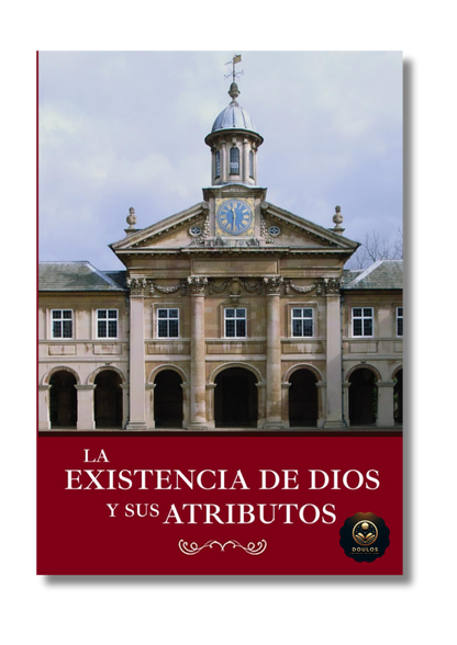 La Existencia de Dios y sus Atributos (Tomo I)