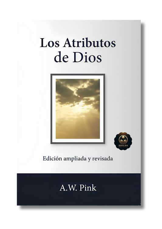 Los Atributos de Dios (Edición ampliada y revisada)