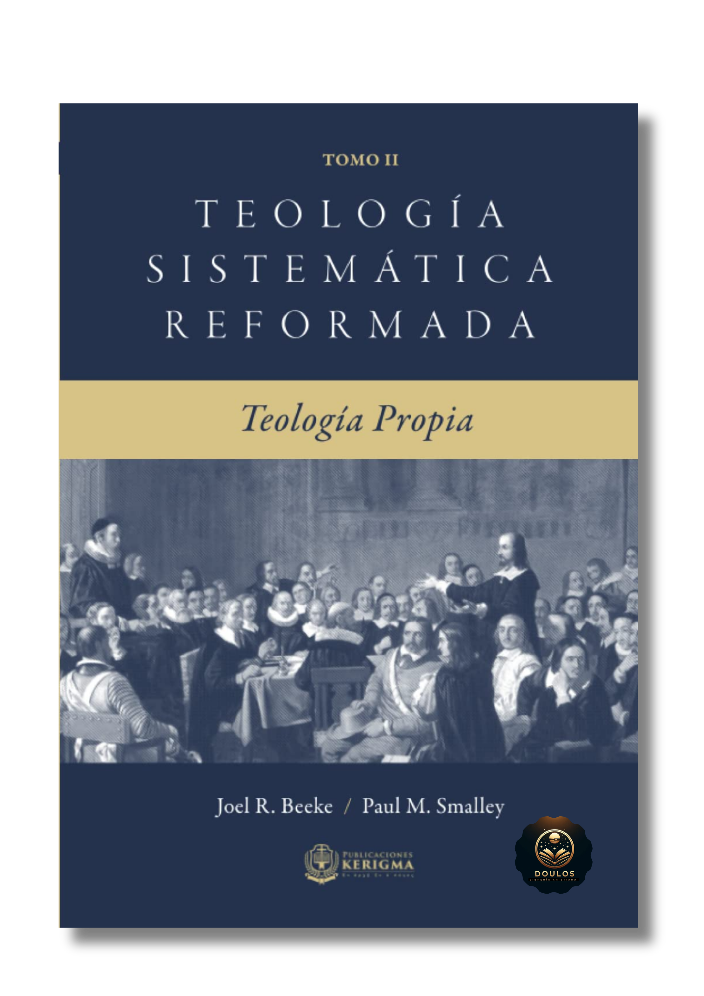 Teología Sistemática Reformada - Tomo II: Teología Propia