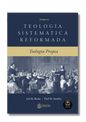 Teología Sistemática Reformada - Tomo II: Teología Propia